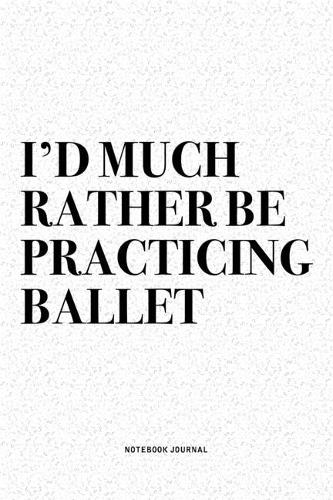 I'd Much Rather Be Practicing Ballet