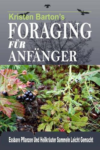 Foraging Für Anfänger: Essbare Pflanzen Und Heilkräuter Sammeln Leicht Gemacht