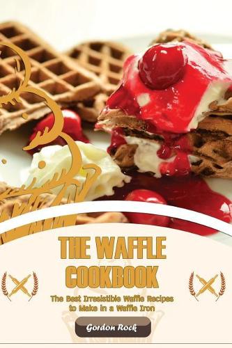 The Waffle Cookbook