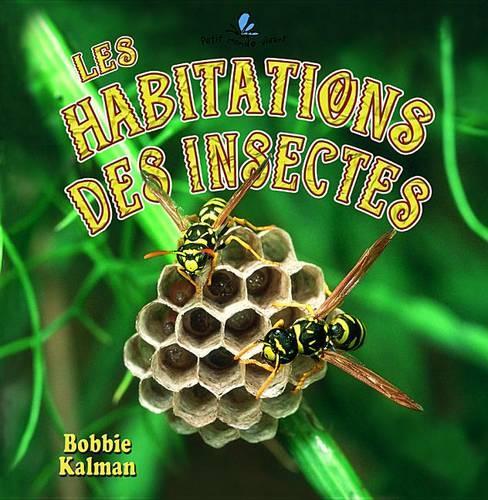 Les Habitations Des Insectes: (Petit Monde Vivant)