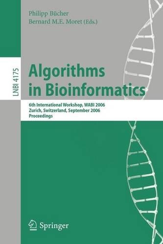 Algorithms in Bioinformatics: 6th International Workshop, WABI 2006, Zurich, Switzerland, September 11-13, 2006, Proceedings(4175 Lecture Notes in Computer Science)