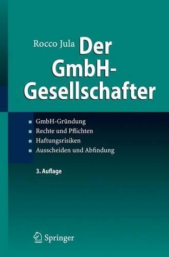Der Gmbh-Gesellschafter: Gmbh-Gru Ndung, Rechte Und Pflichten, Haftungsrisiken, Ausscheiden Und Abfindung