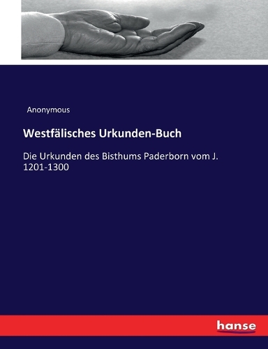 Westfälisches Urkunden-Buch: Die Urkunden des Bisthums Paderborn vom J. 1201-1300