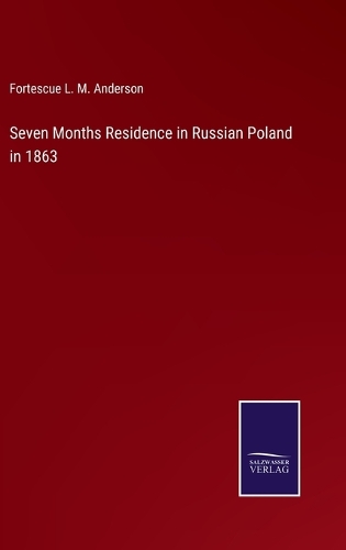 Seven Months Residence in Russian Poland in 1863