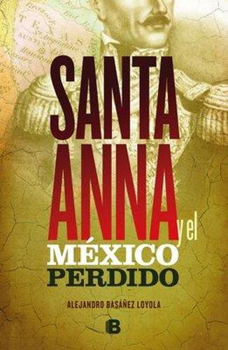 Santa Anna Y El México Perdido/ Santa Anna and the Lost Mexico