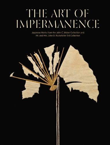 The Art of Impermanence: Japanese Works from the John C. Weber Collection and Mr. and Mrs. John D. Rockefeller 3rd Collection