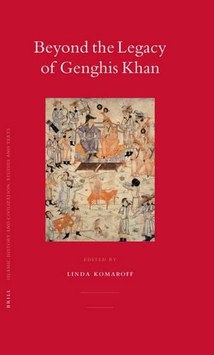 Beyond the Legacy of Genghis Khan: (64 Islamic History and Civilization)