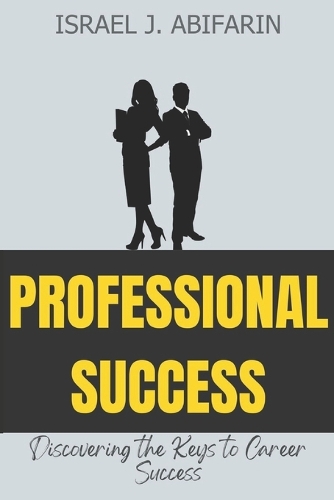 Professional Success: Discovering the Keys to Career Mastery