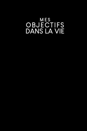 Mes objectifs dans la vie: Carnet à points pour noter vos objectifs, vos souhaits et vos rêves - Design: Noir