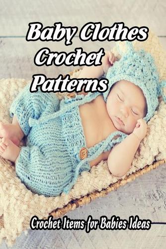 Baby Clothes Crochet Patterns