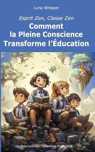 Esprit Zen, Classe Zen: Comment la Pleine Conscience Transforme l'Éducation(Construire Un Avenir Pour Nos Enfants)