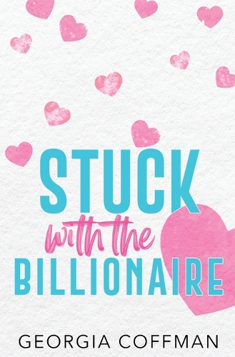 Stuck with the Billionaire: A Brother's Best Friend Romantic Comedy(Stuck with You)
