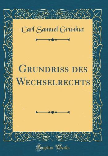 Grundriss des Wechselrechts (Classic Reprint)