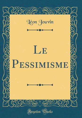Le Pessimisme (Classic Reprint)