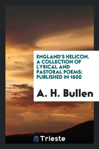 England's Helicon. a Collection of Lyrical and Pastoral Poems