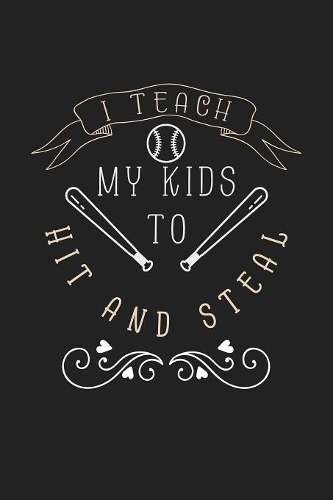 I Teach My Kids To Hit and Steal: 120 Blank Lined Page Softcover Notes Journal - College Ruled Composition Notebook - 6x9 Blank Line - Baseball Player Gifts - Baseball Coach Gifts - 
