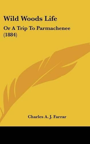 Wild Woods Life: Or a Trip to Parmachenee (1884)(English)
