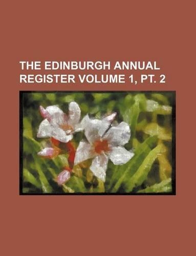 The Edinburgh Annual Register Volume 1, PT. 2