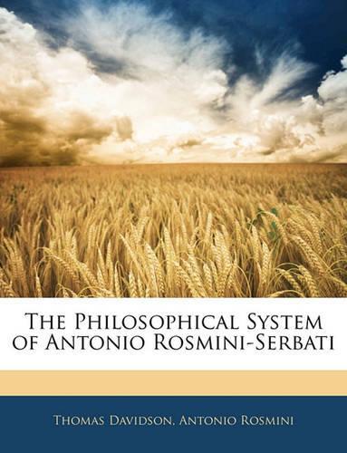 The Philosophical System of Antonio Rosmini-Serbati