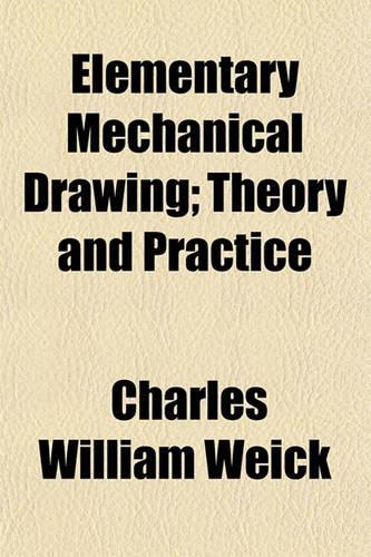 Elementary Mechanical Drawing; Theory and Practice