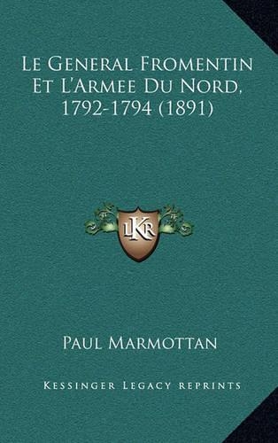 Le General Fromentin Et L'Armee Du Nord, 1792-1794 (1891): (French)