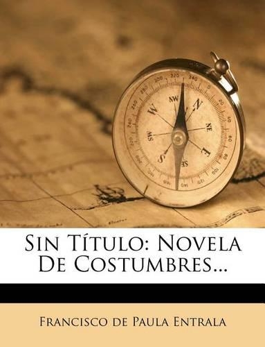 Sin Título: Novela De Costumbres...