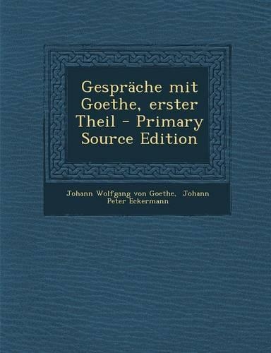 Gesprache Mit Goethe, Erster Theil: (German)