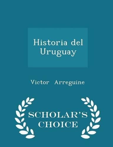 Historia del Uruguay - Scholar's Choice Edition