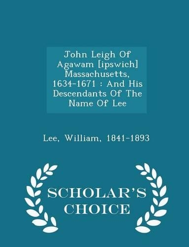John Leigh of Agawam [Ipswich] Massachusetts, 1634-1671