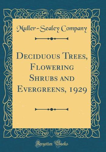 Deciduous Trees, Flowering Shrubs and Evergreens, 1929 (Classic Reprint)