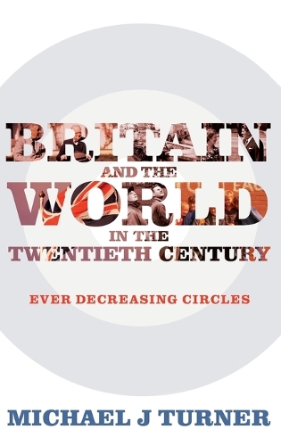 Britain and the World in the Twentieth Century: Ever Decreasing Circles(English)