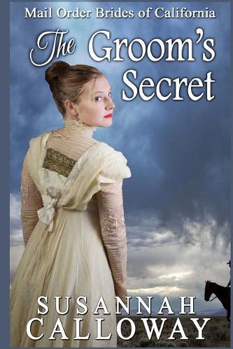Mail Order Bride: The Groom's Secret(Mail Order Brides of California)