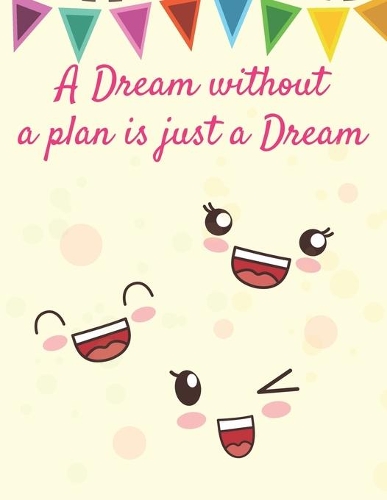 A Dream without a Plan is just a Dream