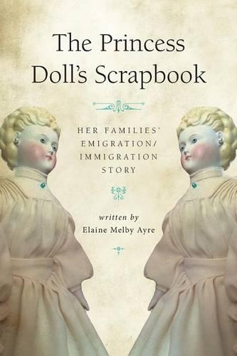 The Princess Doll's Scrapbook: Her Families' Emigration/Immigration Story(English)
