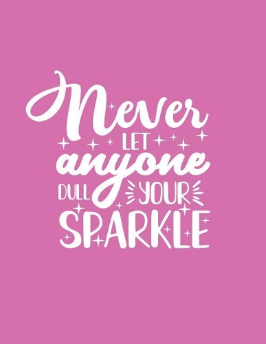 Never Let Anyone Dull Your Sparkle