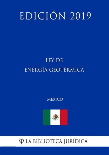 Ley de Energía Geotérmica (México) (Edición 2019)