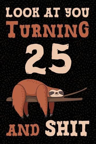 Look at You Turning 25 and Shit