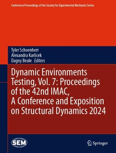 Dynamic Environments Testing, Vol. 7: Proceedings of the 42nd IMAC, A Conference and Exposition on Structural Dynamics 2024: (Conference Proceedings of the Society for Experimental Mechanics Series)