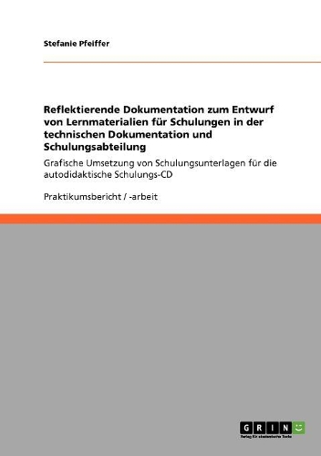 Reflektierende Dokumentation zum Entwurf von Lernmaterialien für Schulungen in der technischen Dokumentation und Schulungsabteilung