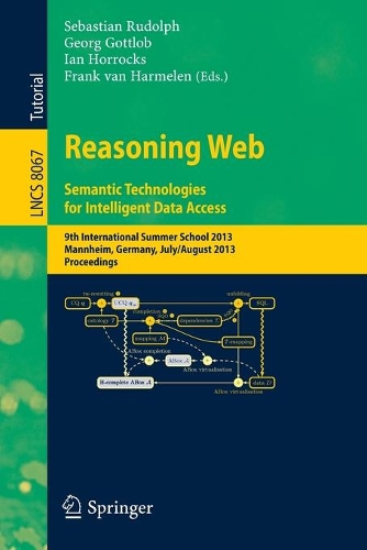 Reasoning Web. Semantic Technologies for Intelligent Data Access: 9th International Summer School 2013, Mannheim, Germany, July 30 -- August 2, 2013. Proceedings(Information Systems and Applications, incl. Internet/Web, and HCI)