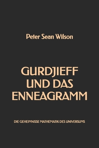 Gurdjieff und das Enneagramm: Die Geheimnisse Mathematik des Universums