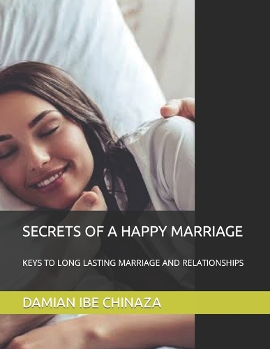 Secrets of a Happy Marriage: Keys to Long Lasting Marriage and Relationships