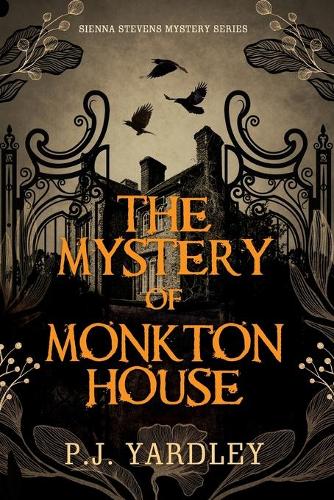 The Mystery of Monkton House: (1 Sienna Stevens Mystery)