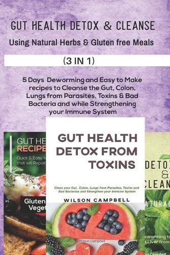 Gut Health Detox & Cleanse Using Natural Herbs and Gluten Free Meals: 5 Days Deworming and Easy to Make recipes to Cleanse the body from Parasites, Toxins & Bad Bacteria and boost your Immune System