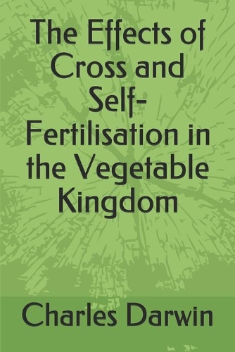 The Effects of Cross and Self-Fertilisation in the Vegetable Kingdom