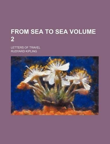 From Sea to Sea; Letters of Travel Volume 2