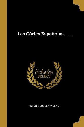 Las Córtes Españolas ......