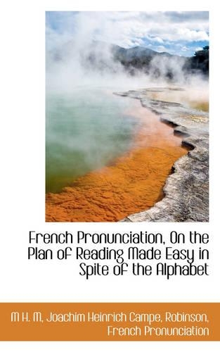 French Pronunciation, on the Plan of Reading Made Easy in Spite of the Alphabet