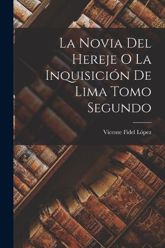 La Novia del Hereje o La Inquisición de Lima Tomo Segundo