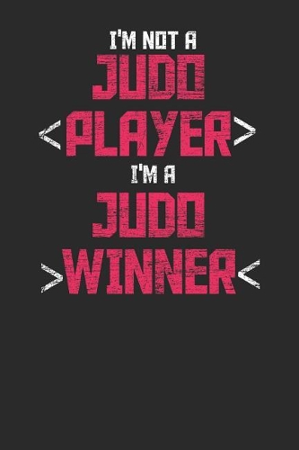 I'm Not A Judo Player I'm A Judo Winner